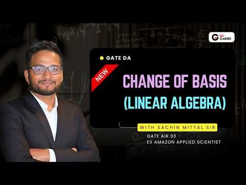 Lecture 3A: Change of Basis | New Linear Algebra Series for GATE DA