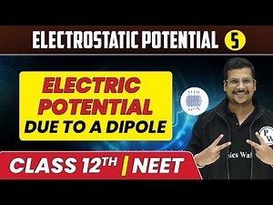 Electrostatic Potential 05 | Electric Potential due to a Dipole | Class 12th/NEET