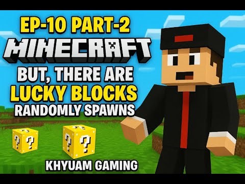 EP-10 Part - 2 Minecraft but,there are lucky blocks randomly spawns I KHYUAM GAMING