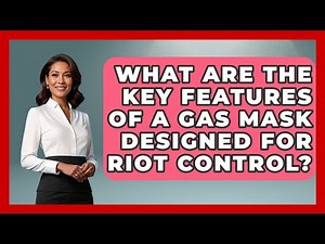 What Are The Key Features Of A Gas Mask Designed For Riot Control? - Law Enforcement Insider
