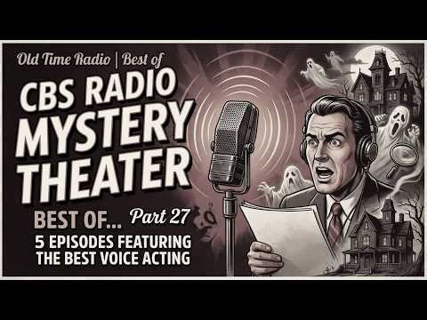 Best of CBS RADIO MYSTERY THEATER Part 27: 5 Episodes Featuring The Best Voice Acting