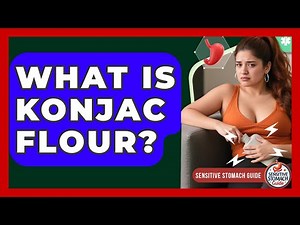 What Is Konjac Flour? - Sensitive Stomach Guide