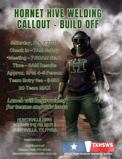 🐝🔥 Hornet Hive Welding Callout - Build Off – State Qualifying Event 🔥🐝 We’re excited to host the Hornet Welding Build Off at Huntsville High School — a sanctioned TXHSWS event and State Qualifier! This competition is designed to challenge student welders through teamwork, skill, and real-world fabrication. 📅 Saturday, February 7, 2026 📍 Huntsville High School 515 FM 2821 E, Huntsville, TX 77320 ⏰ Event Schedule • Check-in: 7:00 AM • Safety Meeting: 7:30 AM • Welding Begins: 8:00 AM • Resul