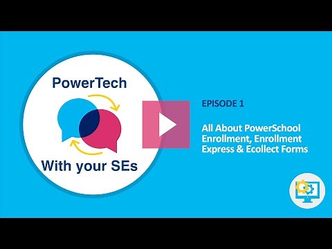 PowerTech: All About PowerSchool Enrollment, Enrollment Express & Ecollect Forms