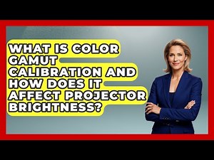 What Is Color Gamut Calibration And How Does It Affect Projector Brightness?