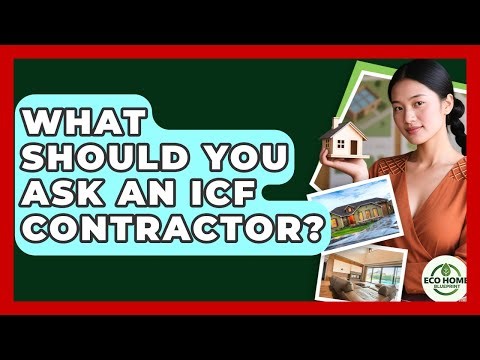 What Should You Ask An ICF Contractor? - Eco Home Blueprint