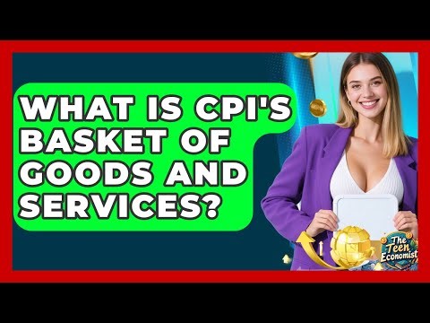 What Is CPI's Basket Of Goods And Services? - The Teen Economist