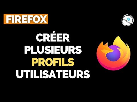 Créer Plusieurs Profils Utilisateurs dans Mozilla Firefox [TUTORIEL]