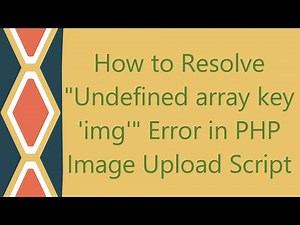 How to Resolve "Undefined array key 'img'" Error in PHP Image Upload Script