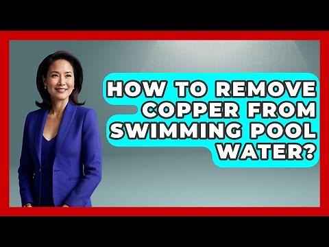 How To Remove Copper From Swimming Pool Water? - Water Sports Haven