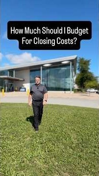 How Much Should I Budget For Closing Costs?