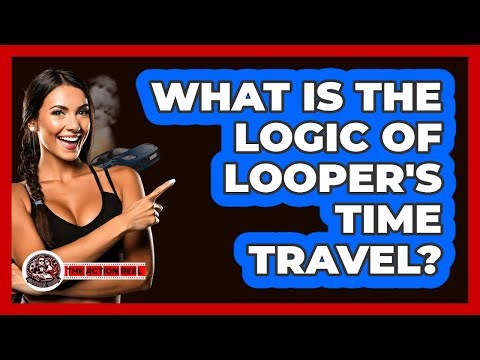 What Is The Logic Of Looper's Time Travel?