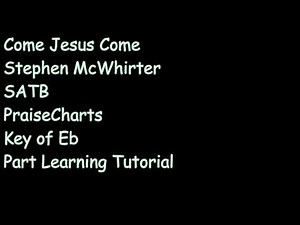 Come Jesus Come (Stephen McWhirter) - Choir Learning