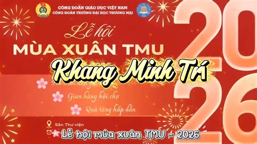🌸 LỄ HỘI MÙA XUÂN TMU 2026 – KHANG MINH TRÍ 🌸 Chào đón xuân mới 2026, Công đoàn Trường Đại học Thương mại tổ chức Lễ hội Mùa Xuân TMU 2026 – KHANG MINH TRÍ, đây là sự kiện thường niên nối tiếp các chuỗi sự kiện Hội chợ xuân hằng năm, hứa hẹn sẽ mang đến không khí xuân rộn ràng, ấm áp và gắn kết cho toàn thể cán bộ, giảng viên và sinh viên Nhà trường. 🎊 Những hoạt động hấp dẫn đang chờ đón: 🌸 Trò chơi dân gian truyền thống 🛍️ Gian hàng hội chợ đa dạng, sôi động 🎁 Nhiều phần quà xuân ý nghĩa