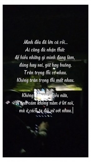 Mình đều đã lớn cả rồi... Ai cũng đủ nhận thức để hiểu những gì mình đang làm, đúng hay sai, giữ hay buông. Trân trọng thì có nhau. Không trân trọng thì mất nhau. Không cần nói nhiều nữa, vì tình cảm không nằm ở lời nói, mà ở cách ta đối xử với nhau. #noibuon #codon #tamsu #tamtrang #thattinh | CỎo Ba LÁa