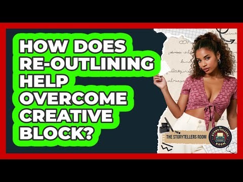 How Does Re-Outlining Help Overcome Creative Block?