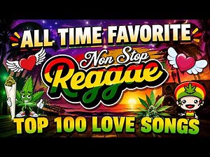 All Time Favorite Non Stop Reggae🌹Top 100 Love Songs Mix
