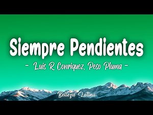 Siempre Pendientes (Letra\\Lyrics) - Luis R Conriquez, Peso Pluma - Último 2023