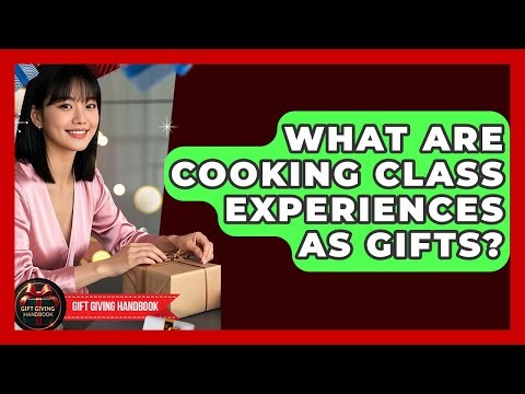 What Are Cooking Class Experiences As Gifts? - Gift Giving Handbook