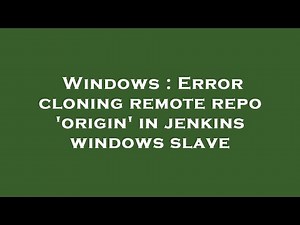 Windows : Error cloning remote repo 'origin' in jenkins windows slave