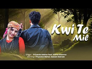 Kwi Te Mil | Priyanka Meher Ft. Vishal Sharma | Pradeep khuded | Hit Pahadi Song 2025