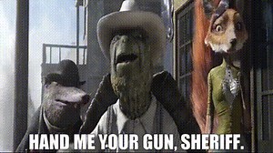 Hand me your gun, Sheriff.