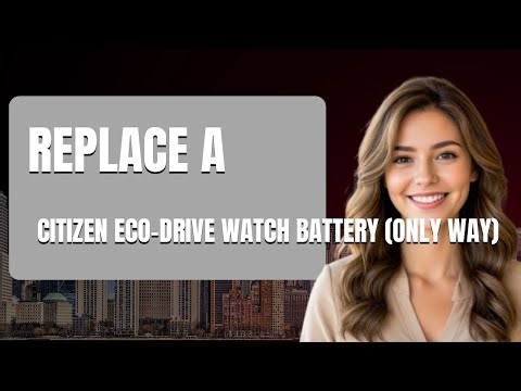 How to Replace a Citizen Eco Drive Watch Battery Only Way