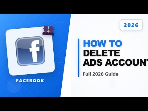 How to Delete Facebook Ads Account (Full 2026 Guide)