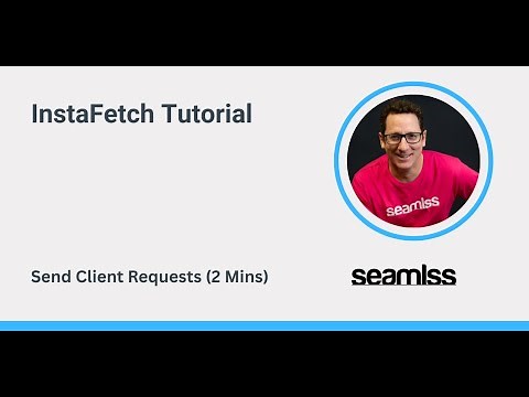InstaFetch Tutorial - Send Client Requests in Under 2 Minutes | Seamlss