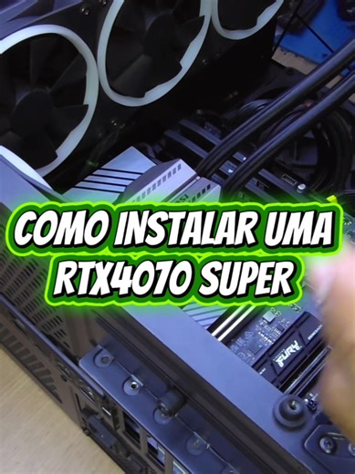 Instalação da Placa de Vídeo RTX4070 Super em 2050