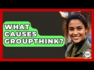 What Causes Groupthink? - Anthropology Insights