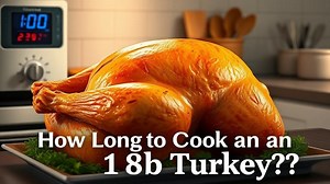 how long to cook an 18lb turkey? - Test Food Kitchen