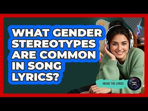 What gender stereotypes are common in song lyrics?