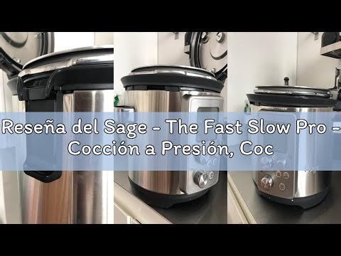 Reseña del Sage - The Fast Slow Pro - Cocción a Presión, Cocción Lenta, Saltear, Cocinar al Vapor, G