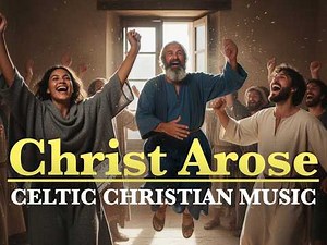 Christ Arose - Easter Hymn Of Celebration