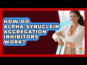 How Do Alpha-synuclein Aggregation Inhibitors Work? - Everyday Parkinsons Help