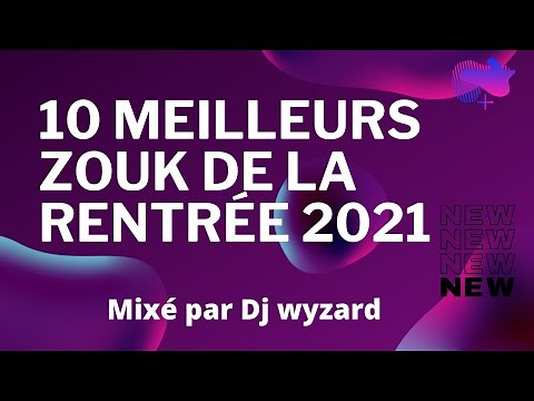 LES 10 MEILLEURS ZOUK 2021 De La Rentrée Mixé Par Dj WYZARD OFFICIAL