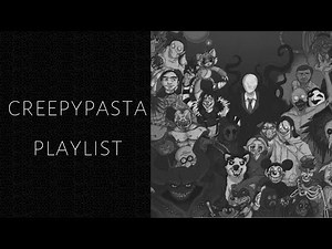 a nostalgic creepypasta playlist
