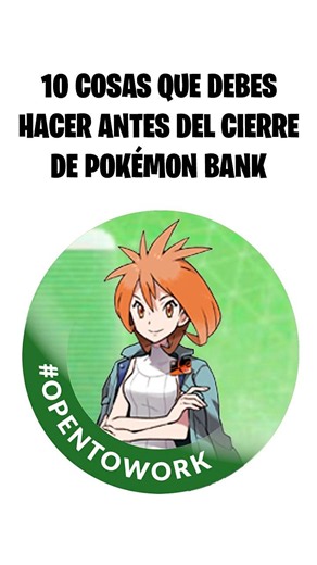 10 COSAS QUE DEBES HACER ANTES DEL CIERRE DE POKÉMON BANK