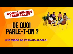Les conférences familiales, de quoi parle-t- on ?
