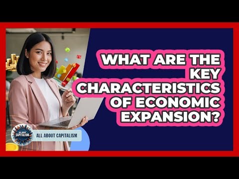What Are The Key Characteristics Of Economic Expansion?