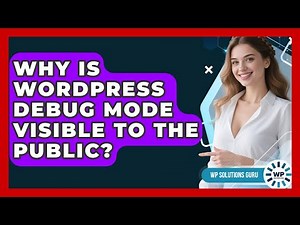 Why Is WordPress Debug Mode Visible To The Public? - WP Solutions Guru