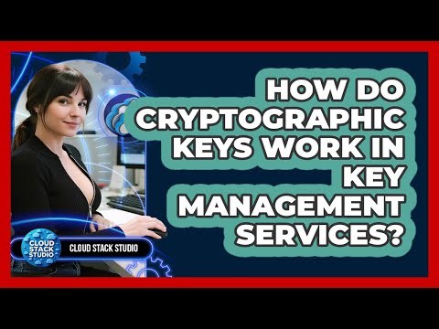 How Do Cryptographic Keys Work In Key Management Services? - Cloud Stack Studio