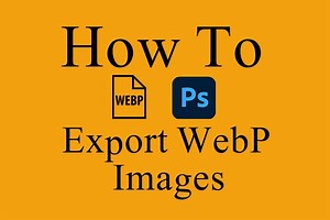 How To Save As WebP Files in Photoshop