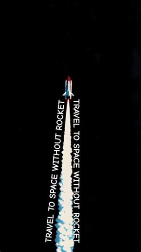 Travel to space without ROCKET