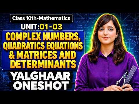 Class 10th Mathematics Unit:01-03(Complex Numbers, Quadratics Equations & Matrices And Determinants)