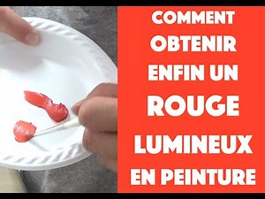 Comment obtenir enfin un rouge lumineux en peinture