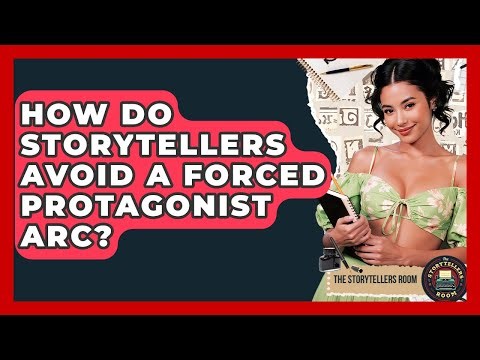 How Do Storytellers Avoid A Forced Protagonist Arc? - The Storytellers Room