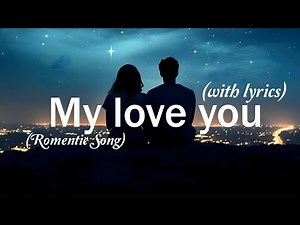 My love you — Best Romantic Love Song | Official Lyric | Sweet Love Song