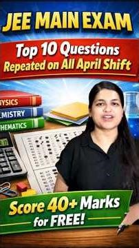 JEE Main 8th Shift: Final Important Topics to Score 40+ Marks